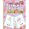Kawaii Food Coloring Book: 50 Fun and Relaxing Kawaii Colouring Pages For All Ages - Super Cute Food Coloring Book For Kids of all ages