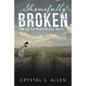 Shamefully Broken: An Autobiographical Novel