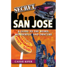 Secret San Jose: A Guide to the Weird, Wonderful, and Obscure