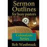 Sermon Outlines for Busy Pastors: Colossians Series