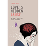 Love's Hidden Abuse: One Woman's Journey from Silence to Strength