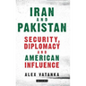 Iran and Pakistan: Security, Diplomacy and American Influence