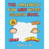 The Amazingly Fun Mini Word Search Book: Mini Word Search Book - Ideal for Home School or Travelling - Ages 8-10 - Activity Books For Kids.