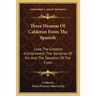 Three Dramas Of Calderon From The Spanish: Love The Greatest Enchantment, The Sorceries Of Sin And The Devotion Of The Cross