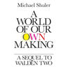 A World of Our Own Making: A Sequel to Walden Two