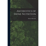 Antibiotics of Swine Nutrition