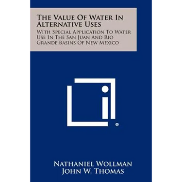 The Value of Water in Alternative Uses: With Special Application to Water Use in the San Juan and Rio Grande Basins of New Mexico