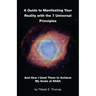 A Guide to Manifesting Your Reality with the 7 Universal Principles: And How I Used Them to Achieve My Goals at NASA