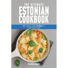 The Ultimate Estonian Cookbook: 111 Dishes From Estonia To Cook Right Now