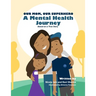 Our Mom, Our Superhero - A Mental Health Journey: Based on a True Story