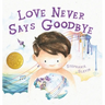 Love Never Says Goodbye