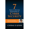 7 Rules To Become Exceptional At Cyber Security: A Practical, Real-world Perspective For Cyber Security Leaders and Professionals