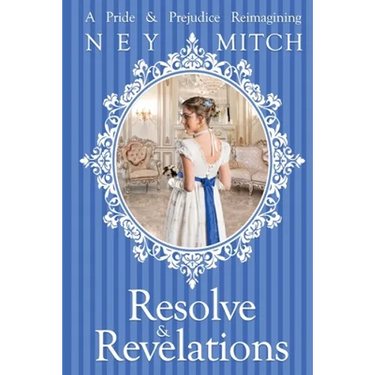 Resolve & Revelations: A Pride & Prejudice Reimagining