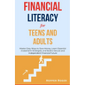 Financial Literacy for Teens and Adults: Master Easy Ways to Save Money, Learn Essential Investment Strategies, and Build a Secure and Independent Fin