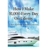 How I Make $1,000 Every Day On Udemy: I Just Upload Simple Courses