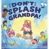 Don't Splash Grandpa!