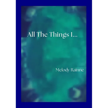 All the Things I...