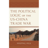 The Political Logic of the Us-China Trade War