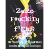 Zero F*ckityF*cks: The F Bomb coloring book for adults