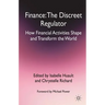 Finance: The Discreet Regulator: How Financial Activities Shape and Transform the World