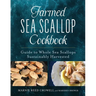 Farmed Sea Scallop Cookbook: Guide to Whole Sea Scallops Sustainably Harvested