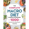 The Complete Macro Diet Cookbook for Beginners: 1000 Days Easy & Healthy Recipes and 4 Weeks Meal Plan to Help You Burn Fat Quickly