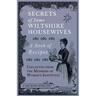Secrets of Some Wiltshire Housewives - A Book of Recipes Collected from the Members of Women's Institutes
