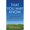 That You May Know: A 40-Day Devotional Exploring the Life of Jesus from the Gospel of Luke