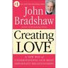 Creating Love: A New Way of Understanding Our Most Important Relationships