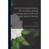 Little Flower Folks, Or, Stories From Flowerland for the Home and School; Volume 1