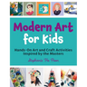 Modern Art for Kids: Hands-On Art and Craft Activities Inspired by the Masters
