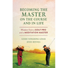 Becoming the Master on the Course and in Life: Wisdom from a Golf Pro and a Meditation Master