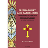Freemasonry and Catholicism: An Exposition of the Cosmic Facts Underlying These Two Great Institutions as Determined by Occult Investigation (Easy