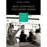 Who Controls Teachers' Work?: Power and Accountability in America's Schools