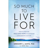So Much to Live for: How to Provide Help and Hope to Someone Considering Suicide