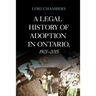 A Legal History of Adoption in Ontario, 1921-2015