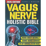 Vagus Nerve Holistic Bible: Somatic Exercises to Restore Deep Sleep, Reduce Stress, Anxiety & Trauma Without Medication - Evidence-Based 28-Day Protoc