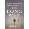 The Long War: The Inside Story of America and Afghanistan Since 9/11