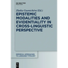 Epistemic Modalities and Evidentiality in Cross-Linguistic Perspective