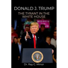 Donald J. Trump: The Tyrant in the White House