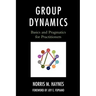 Group Dynamics: Basics and Pragmatics for Practitioners
