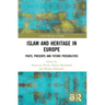 Islam and Heritage in Europe: Pasts, Presents and Future Possibilities