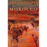 The Conquest of Morocco: A History