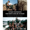 Vietnam Photographs from North Carolina Veterans: The Memories They Brought Home