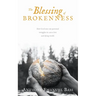 The Blessing of Brokenness: How God uses our personal struggles to save a lost and dying world.