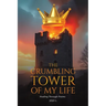 The Crumbling Tower of My Life