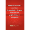 Nahdlatul Ulama and the Struggle for Power within Islam and Politics in Indonesia