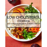 Low Cholesterol Cookbook: 150+ Satisfying Recipes for a Healthy Lifestyle