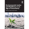 Environmental Justice and Resiliency in an Age of Uncertainty