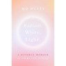 Radiant. White. Light.: A Divorce Memoir in Poems and Stories